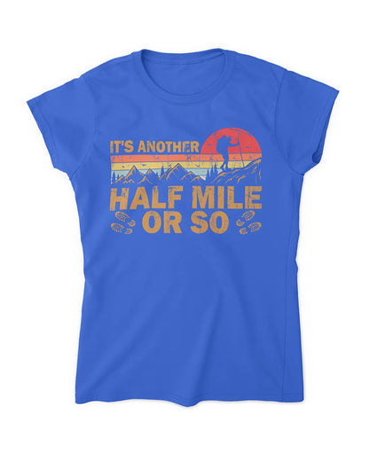 It's Another Half Mile Or So T-Shirt