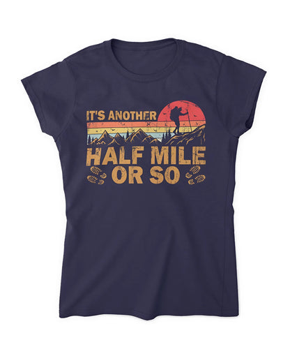 It's Another Half Mile Or So T-Shirt