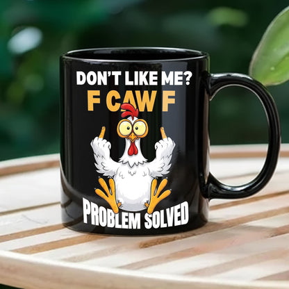 Dont't Like Me - Chicken Funny Black Mug